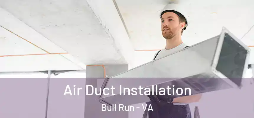  Air Duct Installation Bull Run - VA