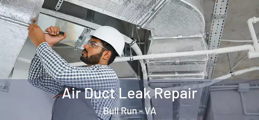  Air Duct Leak Repair Bull Run - VA
