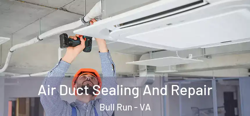  Air Duct Sealing And Repair Bull Run - VA