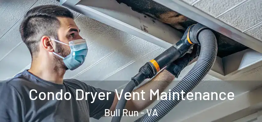  Condo Dryer Vent Maintenance Bull Run - VA