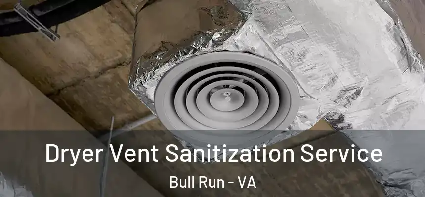  Dryer Vent Sanitization Service Bull Run - VA