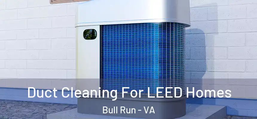  Duct Cleaning For LEED Homes Bull Run - VA