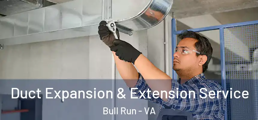  Duct Expansion & Extension Service Bull Run - VA