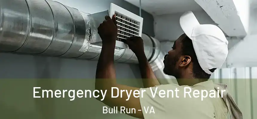  Emergency Dryer Vent Repair Bull Run - VA