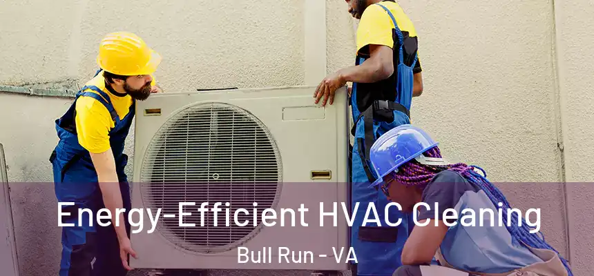  Energy-Efficient HVAC Cleaning Bull Run - VA