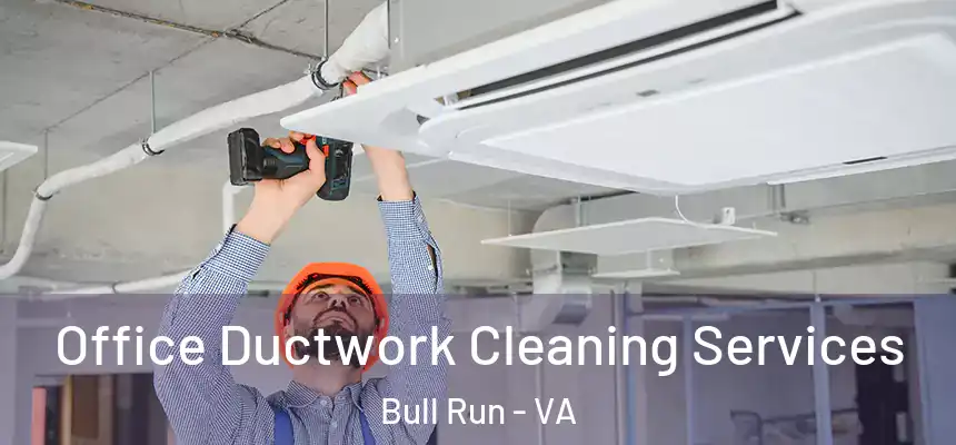  Office Ductwork Cleaning Services Bull Run - VA