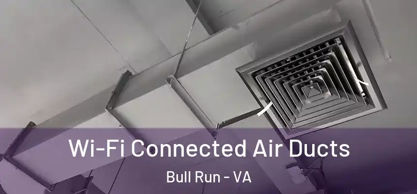  Wi-Fi Connected Air Ducts Bull Run - VA